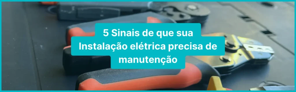 5 Sinais de Que Sua Instalação Elétrica Precisa de Manutenção realização manutenção elétrica preventiva em residência